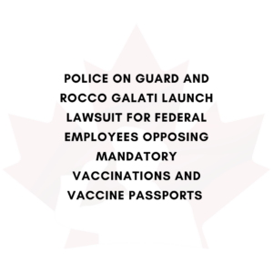 Rocco Galati along with Police on Guard Launch Federal Lawsuit Against Mandatory Vaccination & Vaccine Passports