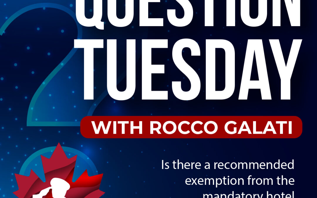 Question Tuesday with Rocco – Is there an exemption from the mandatory hotel quarantine upon returning to Canada?