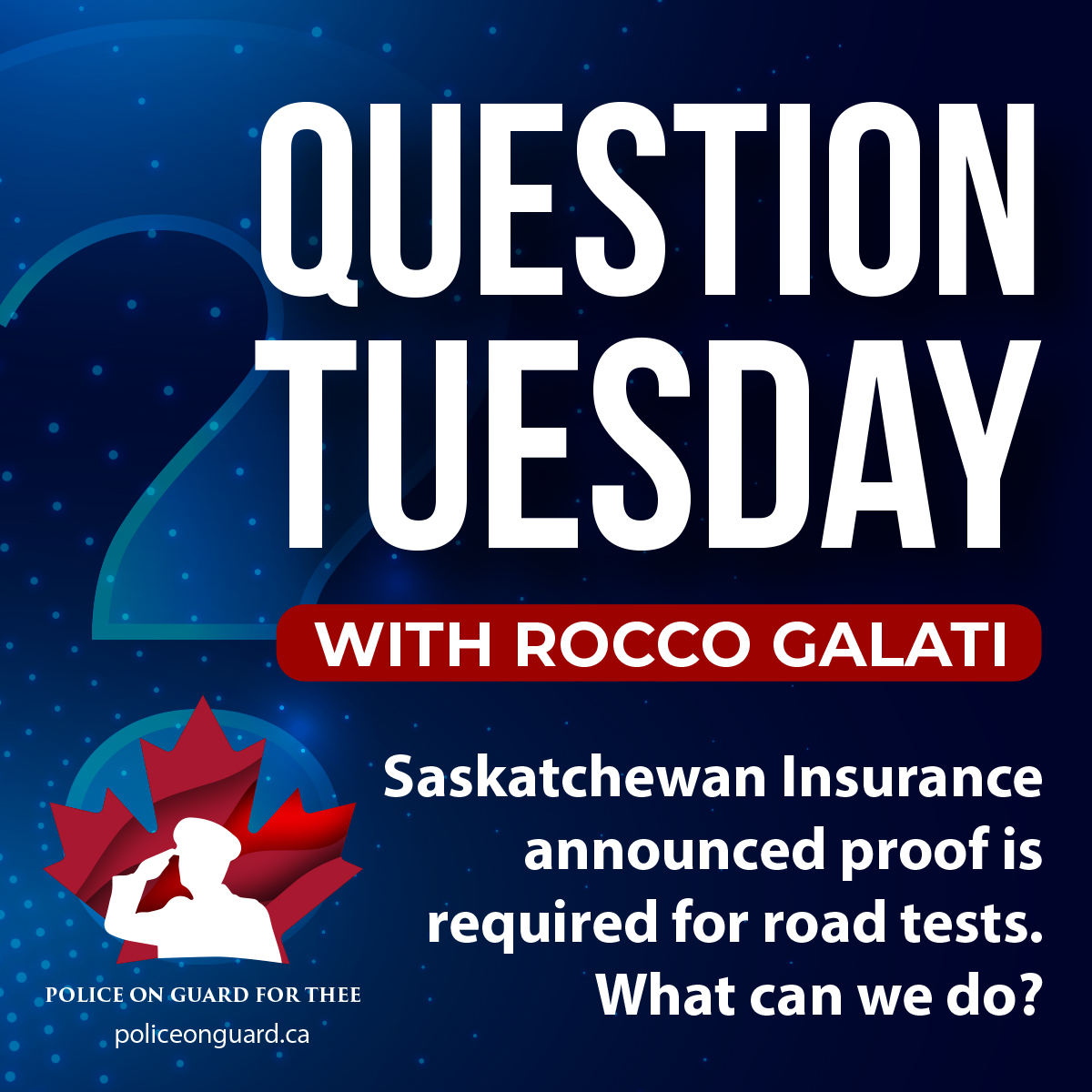 Question Tuesday with Rocco – Saskatchewan Insurance announced proof is required for road tests. What can we do?