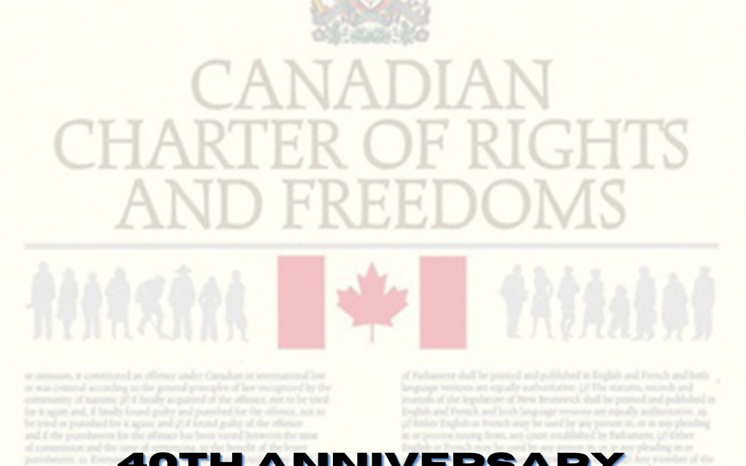Charter of Rights and Freedoms – 40th Anniversary