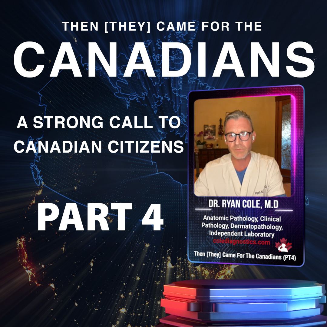 Dr. Ryan Cole M.D. – Then [They] Came for the Canadians-Part 4