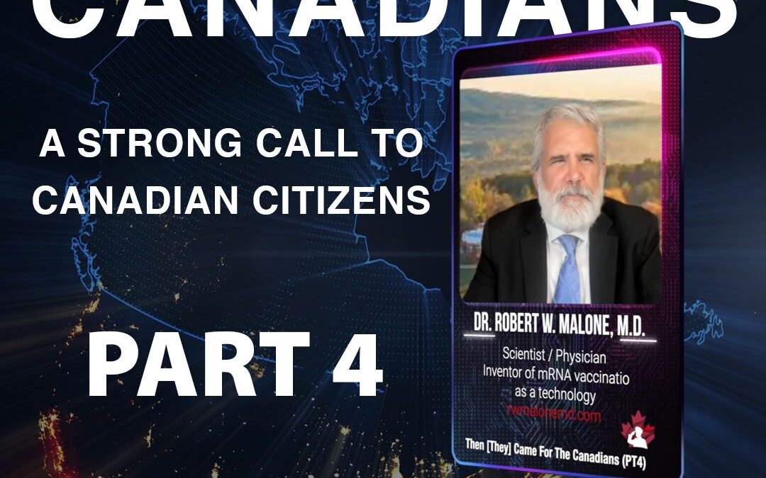 Dr. Robert W. Malone M.D. – Then [They] Came for the Canadians- Part 4