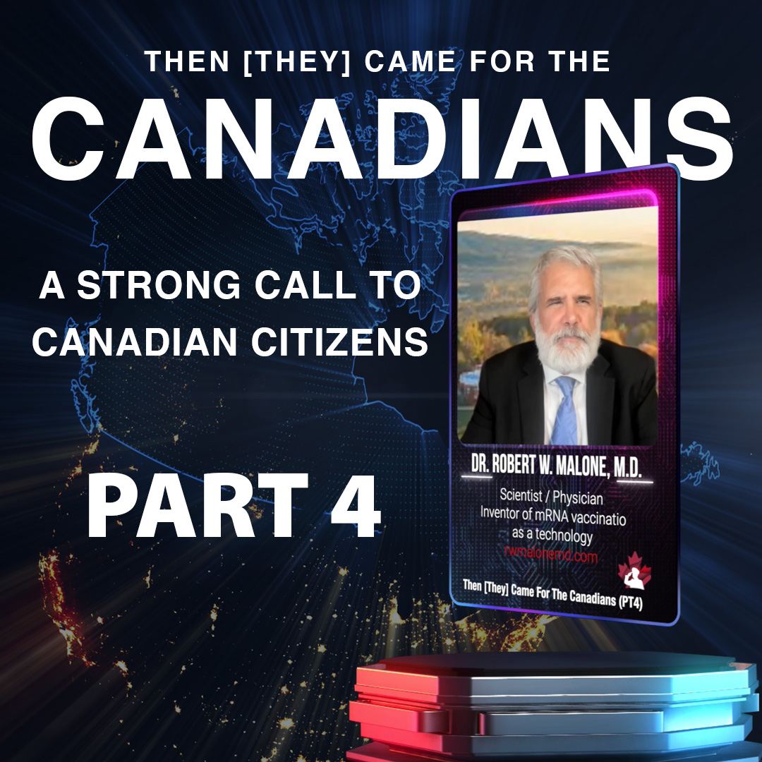 Dr. Robert W. Malone M.D. – Then [They] Came for the Canadians- Part 4
